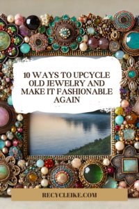 10 Women's Upcycle Old Broken Jewelry Ideas​