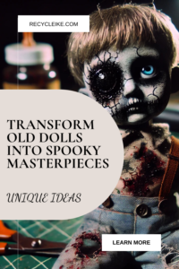 DIY Creepy Upcycled Doll Projects for Your Haunted Decor