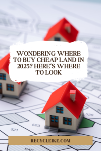 Wondering Where to Buy Cheap Land in 2025